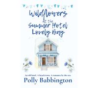 Wildflowers at The Summer Hotel Lovely Bay: Small Town Contemporary Romance