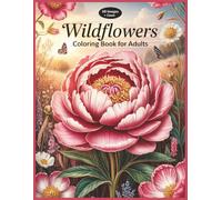 Wildflowers Coloring Book for Adults 60 Beautiful Grayscale Flower Illustrations Inspired by Nature: Relaxing Botanical Illustrative Pages from Wild ... and Natural Landscapes (Grayscale Creations)