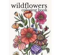 Wildflowers Coloring Book: Rough Sketch Style Wild Flower Designs for Calm, Relaxation & Stress Relief - Book Seven (Wildflowers Collection: ... Books for Relaxation, Creativity & Calm)