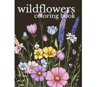 Wildflowers Coloring Book: Rough Sketch Style Wild Flower Designs for Calm, Relaxation & Stress Relief - Book Two