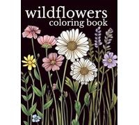 Wildflowers Coloring Book: Rough Sketch Style Wild Flower Designs for Calm, Relaxation & Stress Relief - Book Five (Wildflowers Collection: ... Books for Relaxation, Creativity & Calm)