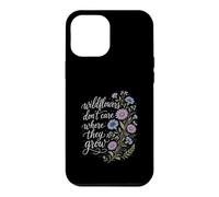 Wildflowers Don't Care Where They Grow Gardener Women Case for iPhone 12 Pro Max