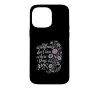 Wildflowers Don't Care Where They Grow Gardener Women Case for iPhone 14 Pro Max