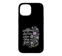 Wildflowers Don't Care Where They Grow Gardener Women Case for iPhone 15