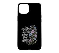 Wildflowers Don't Care Where They Grow Gardener Women Case for iPhone 15 Plus