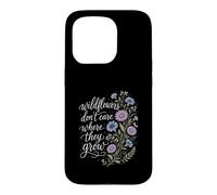Wildflowers Don't Care Where They Grow Gardener Women Case for iPhone 15 Pro