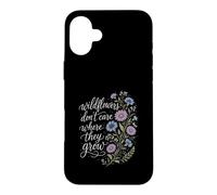 Wildflowers Don't Care Where They Grow Gardener Women Case for iPhone 16 Plus