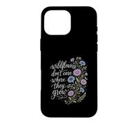 Wildflowers Don't Care Where They Grow Gardener Women Case for iPhone 16 Pro Max