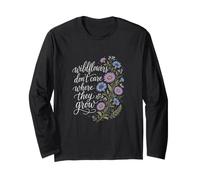 Wildflowers Don't Care Where They Grow Gardener Women Long Sleeve T-Shirt