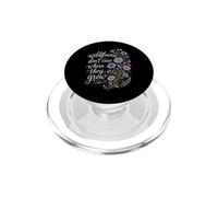 Wildflowers Don't Care Where They Grow Gardener Women PopSockets PopGrip for MagSafe