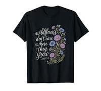 Wildflowers Don't Care Where They Grow Gardener Women T-Shirt