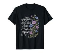 Wildflowers Don't Care Where They Grow Gardener Women Value Graphic T-Shirt