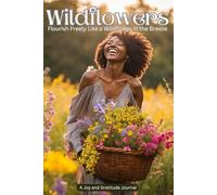 Wildflowers: Flourish Freely Like a Wildflower in the Breeze