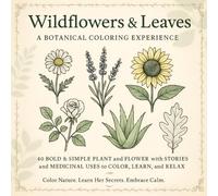 Wildflowers & Leaves: A Botanical Coloring Experience: 40 Bold & Simple Plant and Flower with Stories and Medicinal Uses to Color, Learn, and Relax
