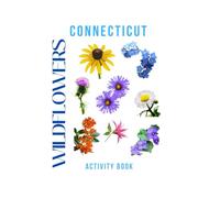 Wildflowers of Connecticut Activity Book: A Children's Guide to Identifying, Drawing, & Discovering Native Flowers on Parks and Trails! (Connecticut Nature Explorer Series)