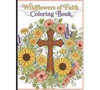 Wildflowers of Faith Coloring Book: A Relaxing Faith-Based Coloring Book Featuring Scripture, Wildflowers, and Encouraging Christian Quotes