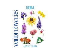 Wildflowers of Iowa Activity Book: A Young Explorer's Field Guide to the Native Blooms of Iowa (Iowa Nature Explorer Series)