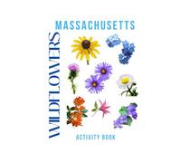 Wildflowers of Massachusetts: Activity Book: A Family Guide to Identifying and Exploring Native Wildflowers Across Massachusetts’ Parks, Trails, and Gardens (Massachusetts Nature Explorer Series)
