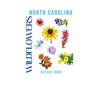 Wildflowers of North Carolina Activity Book: A Young Explorer's Guide to Finding & Identifying Native Flowers of the Tar Heel State! (North Carolina Nature Explorer Series)
