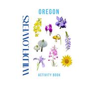 Wildflowers of Oregon Activity Book: A Young Explorer's Field Guide to the Native Blooms of Oregon (Oregon Nature Explorer Series)