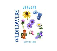 Wildflowers of Vermont Activity Book: A Young Explorer's Field Guide to the Native Flowers of the Green Mountain State (Vermont Nature Explorer Series)