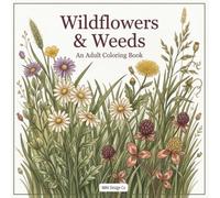 Wildflowers & Weeds: A Relaxing Botanical Coloring Book with Meadow Flowers, Garden Weeds, Leaves, Stems, and Nature-Inspired Designs