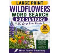 Wildflowers Word Search for Seniors: 80 Large Print Puzzles Featuring Native Wildflowers, Meadow Blooms, Botanical Gardens, Nature Trails & Beautiful Flowers