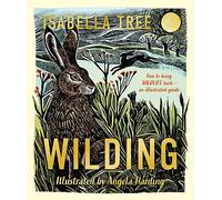 Wilding: How to Bring Wildlife Back - The NEW Illustrated Guide