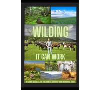 Wilding: It Can Work: A farmer's alternative way of looking at wilding