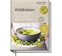 Wildkräuter - Bestimmen, Sammeln, Zubereiten: Rezepte für Pestos, Chutneys, Pizzen, Salate, Pasta-Gerichte, Gebäcke, Smoothies...