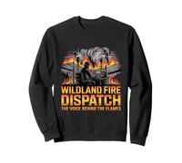 Wildland Fire Dispatch The Voice Behind The Flames Sweatshirt