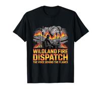 Wildland Fire Dispatch The Voice Behind The Flames T-Shirt