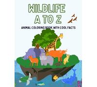 Wildlife A to Z: Animal Coloring Fun with Cool Facts: Discover 26 Amazing Animals and Learn Something New with Every Page - A Creative Alphabet Adventure for Kids Ages 3-7