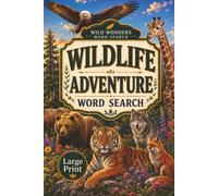 Wildlife and Adventures: Word Search Puzzles with Easy-to-Read Print about Wild Animals, Forests, Safaris, Mountains, and Nature and More | 6x9 ... and Relaxation (Wild Wonders Word Search)