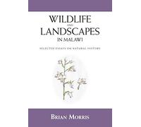 Wildlife and Landscapes in Malawi: Selected Essays on Natural History