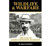 Wildlife and Warfare: The Life of James Stevenson-Hamilton