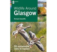 Wildlife Around Glasgow: 50 Remarkable Sites to Explore