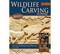 Wildlife Carving in Relief, Second Edition Revised and Expanded: Carving Techniques and Patterns (Fox Chapel Publishing) 39 Line & Shaded Patterns for Deer, Elk, Fish, Buffalo, Bears, Birds, and More