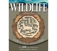 Wildlife Collector Plates for the Scroll Saw: Over 60 Patterns from the Berry Basket Collection