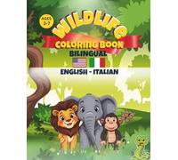 WILDLIFE COLORING BOOK BILINGUAL KIDS AGE 3-7: Libro da colorare e attività bilingue per bambini 3-7 anni | Impara i nomi degli animali selvatici in ... (Bilingual Kids Coloring & Activity Books)