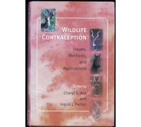 Wildlife Contraception - Issues, Methods, and Applications (Zoo and Aquarium Biology and Conservation Series)