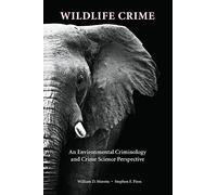 Wildlife Crime: An Environmental Criminology and Crime Science Perspective