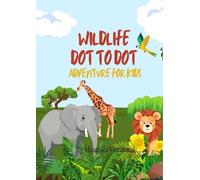 Wildlife Dot to Dot Adventure for Kids: African Jungle Animals | Creative Activity Book for Ages 4-8 | Connect, Color & Learn