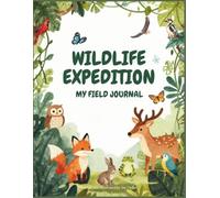 Wildlife Expedition: My Field Journal: An Interactive Nature Study, Animal Tracking Logbook, and Outdoor Activity Book for Kids