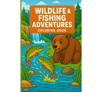 Wildlife & Fishing Adventures Coloring Book: Deer, Fish, Camping Scenes, and Outdoor Wildlife Designs for Relaxation - Fun for Men, Boys, and Nature Lovers