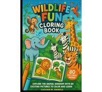 Wildlife Fun Coloring Book: Explore The Animal Kingdom With 80 Exciting Pictures to Color and Learn
