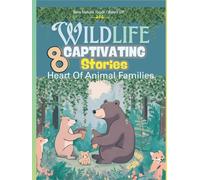 Wildlife Heart Of Animal Families: 8 Captivating Stories for Kids / Discover the Love and Loyalty of Animal Families