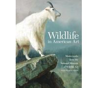 Wildlife in American Art: Masterworks from the National Museum of Wildlife Art