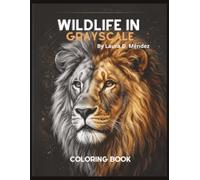 Wildlife in Grayscale: A Realistic Grayscale Coloring Book for Adults Featuring 40 Highly Detailed Wild Animal Portraits for Advanced Colorists. (The Signature Grayscale Series)