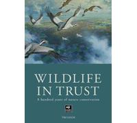 Wildlife in Trust: A Hundred Years of Nature Conservation